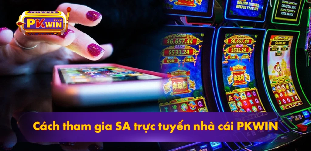 Cách tham gia SA trực tuyến nhà cái PKWIN