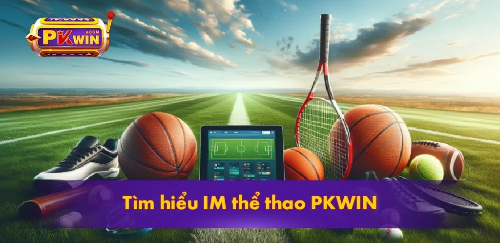 Tìm hiểu IM thể thao PKWIN