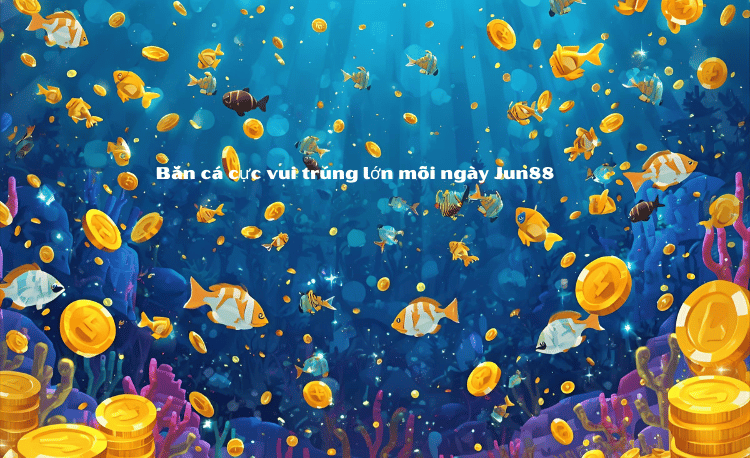 Top 7 Game Bắn Cá Hot Jun88 - Thắng Lớn Chỉ Trong 3 Phút 2025 2 Game Bắn Cá Hot Jun88